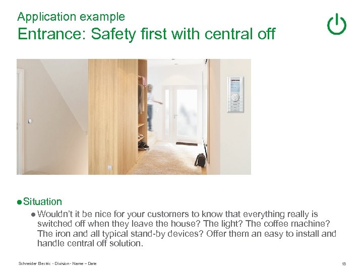Application example Entrance: Safety first with central off ● Situation ● Wouldn’t it be