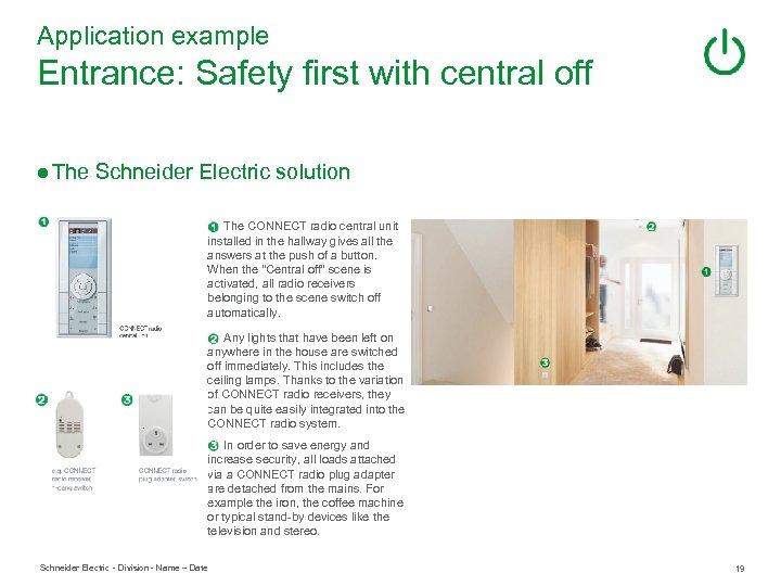 Application example Entrance: Safety first with central off ● The Schneider Electric solution The