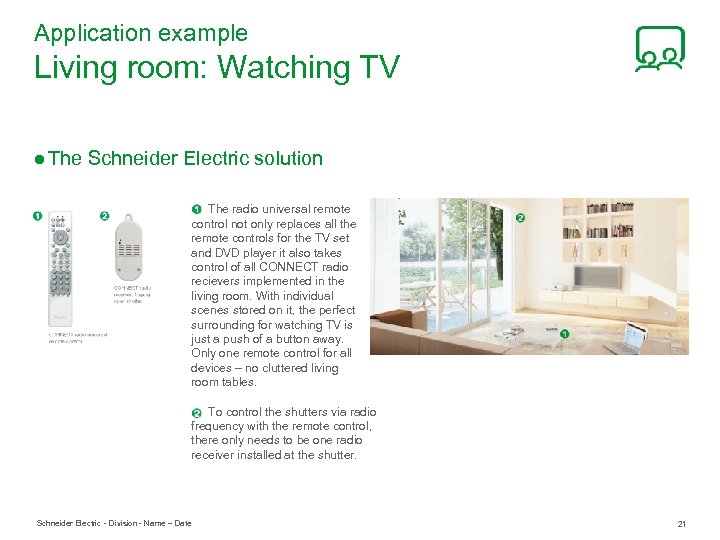 Application example Living room: Watching TV ● The Schneider Electric solution The radio universal