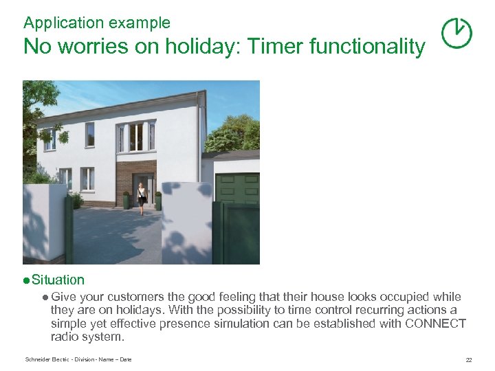 Application example No worries on holiday: Timer functionality ● Situation ● Give your customers