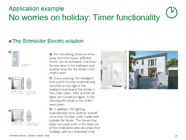 Application example No worries on holiday: Timer functionality ● The Schneider Electric solution For