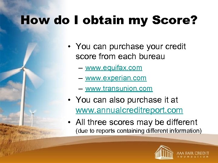 How do I obtain my Score? • You can purchase your credit score from
