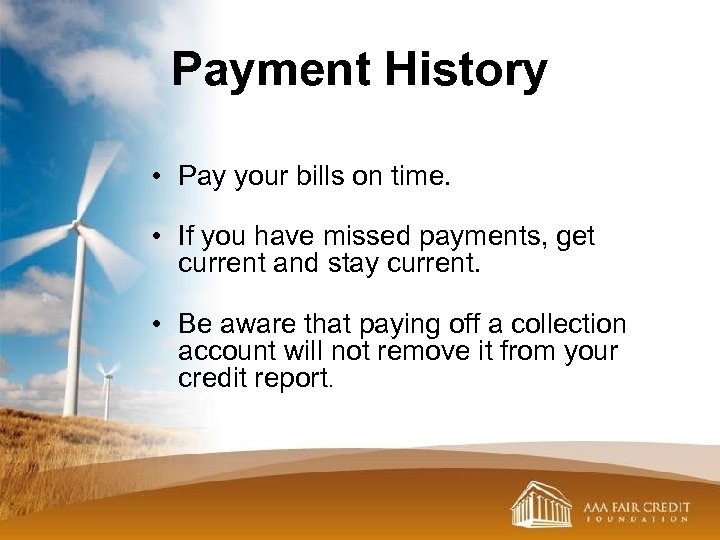 Payment History • Pay your bills on time. • If you have missed payments,