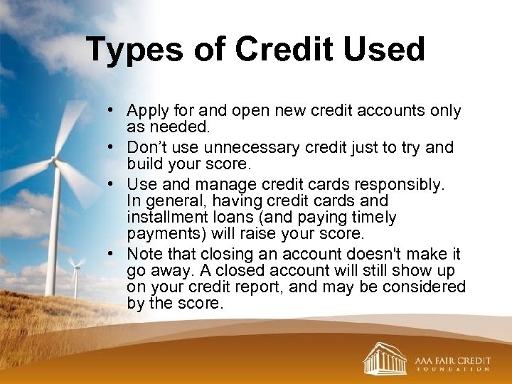 Types of Credit Used • Apply for and open new credit accounts only as