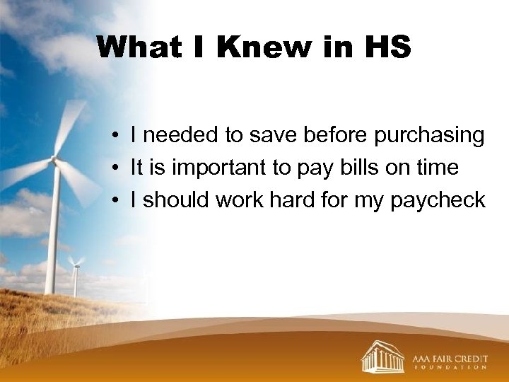 What I Knew in HS • I needed to save before purchasing • It