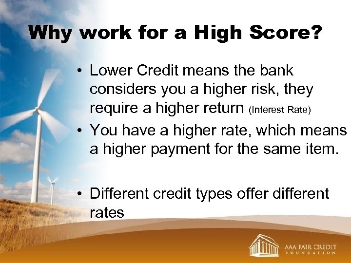 Why work for a High Score? • Lower Credit means the bank considers you