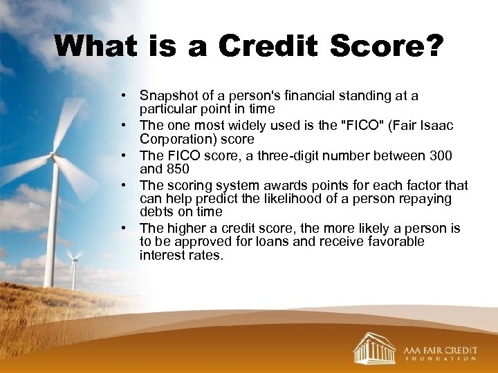 What is a Credit Score? • Snapshot of a person's financial standing at a