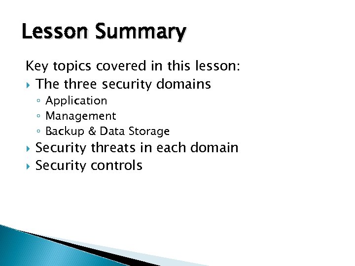 Lesson Summary Key topics covered in this lesson: The three security domains ◦ Application