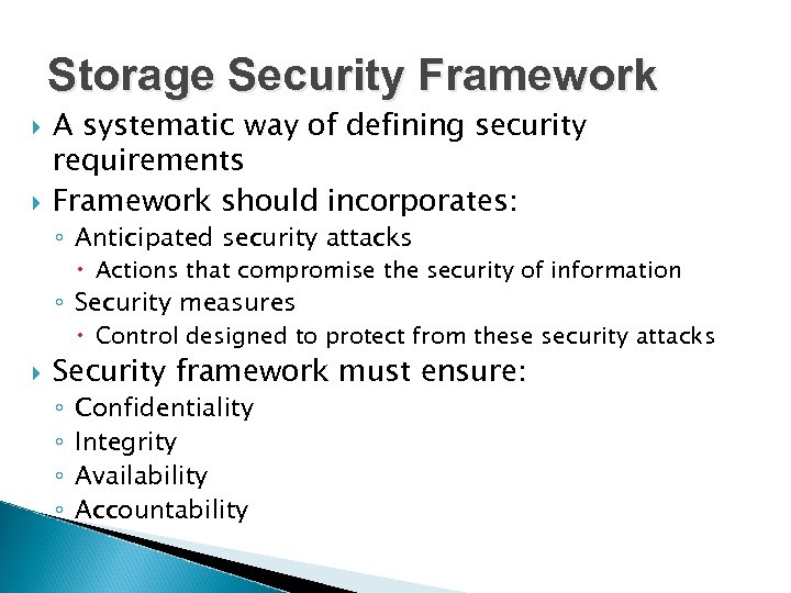 Storage Security Framework A systematic way of defining security requirements Framework should incorporates: ◦