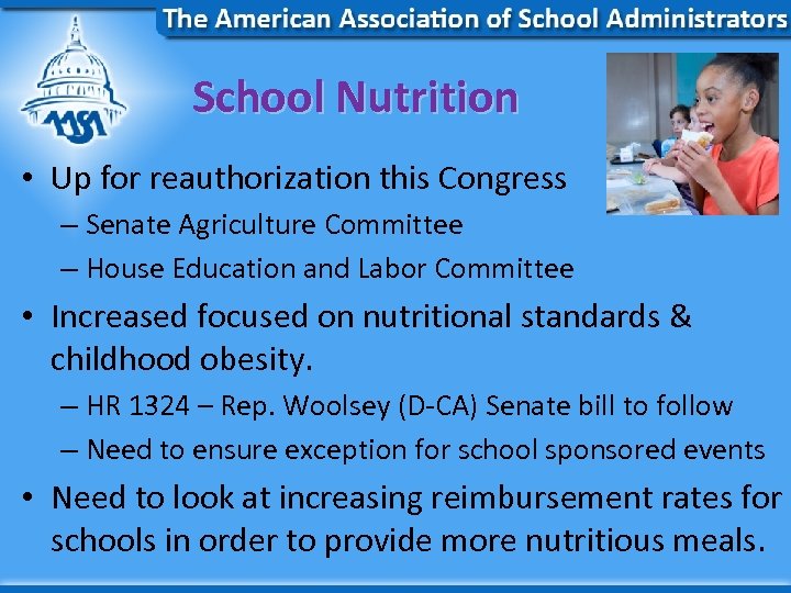 School Nutrition • Up for reauthorization this Congress – Senate Agriculture Committee – House