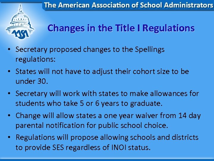 Changes in the Title I Regulations • Secretary proposed changes to the Spellings regulations: