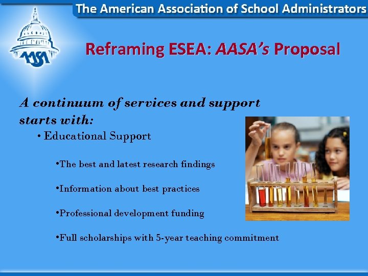 Reframing ESEA: AASA’s Proposal A continuum of services and support starts with: • Educational