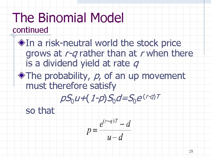 The Binomial Model continued In a risk-neutral world the stock price grows at r-q