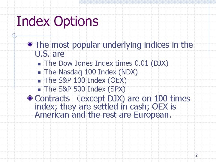 Index Options The most popular underlying indices in the U. S. are n n