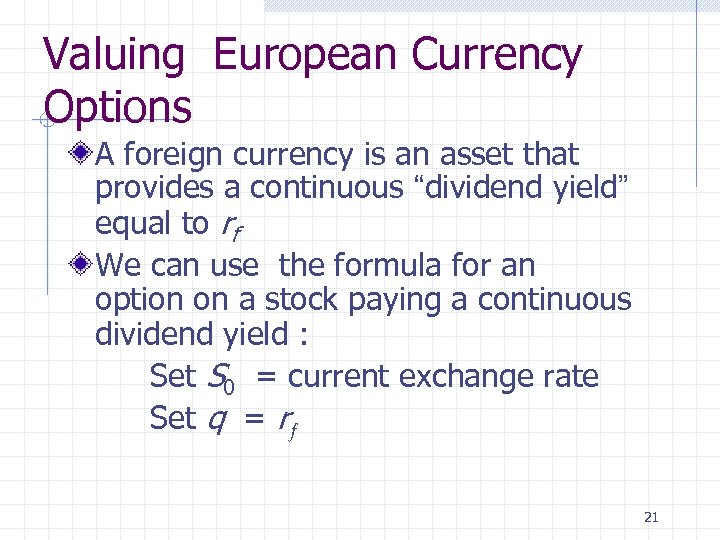 Valuing European Currency Options A foreign currency is an asset that provides a continuous