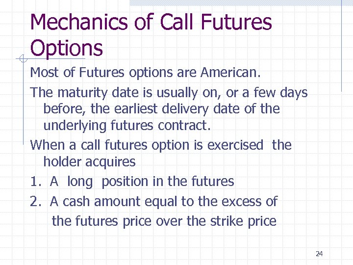 Mechanics of Call Futures Options Most of Futures options are American. The maturity date