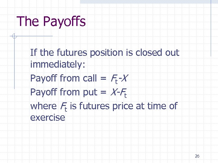 The Payoffs If the futures position is closed out immediately: Payoff from call =