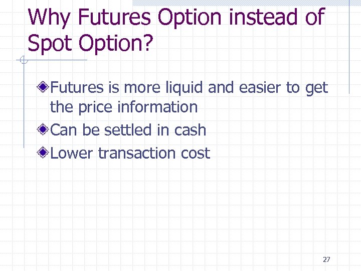 Why Futures Option instead of Spot Option? Futures is more liquid and easier to