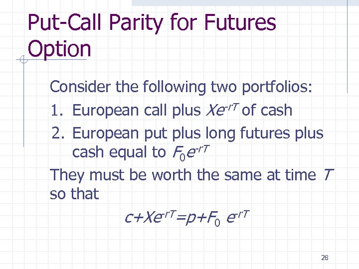 Put-Call Parity for Futures Option Consider the following two portfolios: 1. European call plus