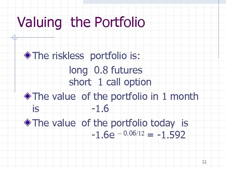 Valuing the Portfolio The riskless portfolio is: long 0. 8 futures short 1 call