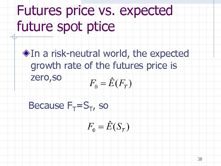 Futures price vs. expected future spot ptice In a risk-neutral world, the expected growth