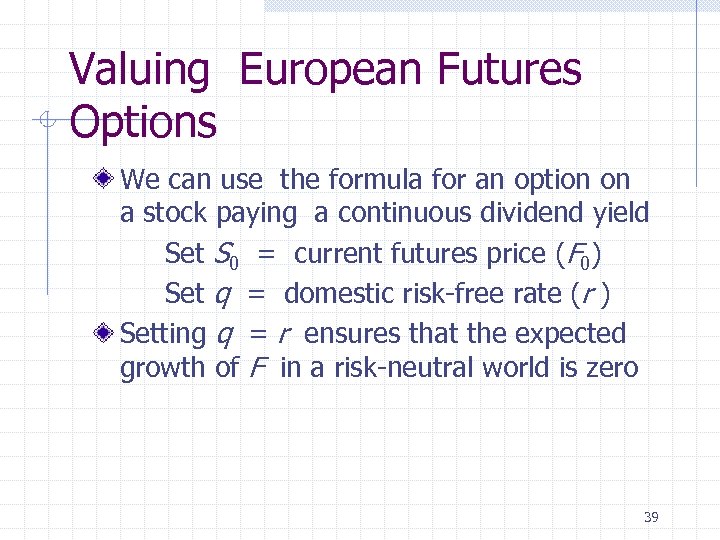 Valuing European Futures Options We can use the formula for an option on a