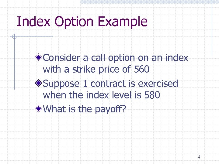 Index Option Example Consider a call option on an index with a strike price