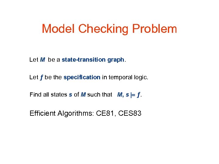 Model Checking Problem Let M be a state-transition graph. Let ƒ be the specification