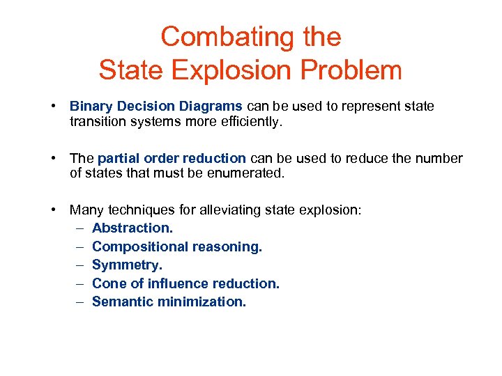 Combating the State Explosion Problem • Binary Decision Diagrams can be used to represent