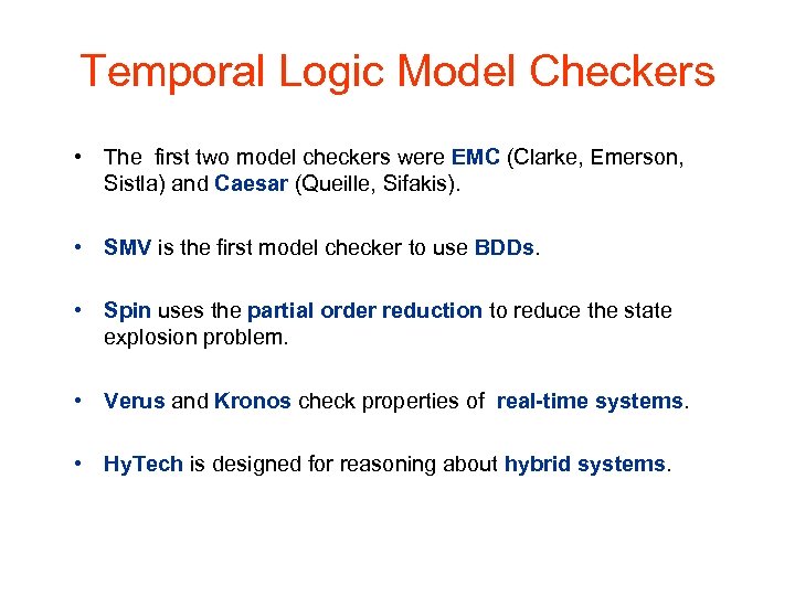 Temporal Logic Model Checkers • The first two model checkers were EMC (Clarke, Emerson,