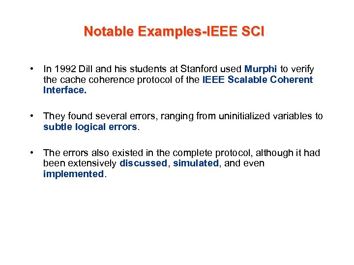 Notable Examples-IEEE SCI • In 1992 Dill and his students at Stanford used Murphi