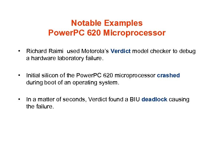 Notable Examples Power. PC 620 Microprocessor • Richard Raimi used Motorola’s Verdict model checker