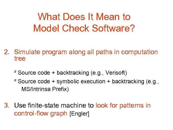 What Does It Mean to Model Check Software? 2. Simulate program along all paths