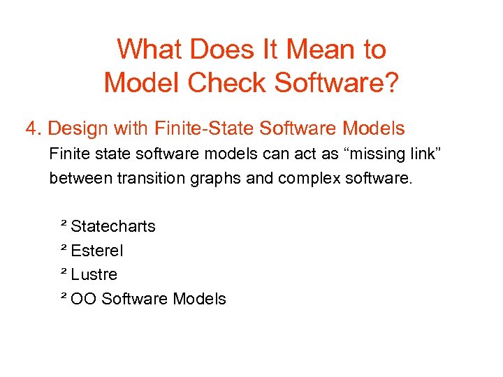 What Does It Mean to Model Check Software? 4. Design with Finite-State Software Models