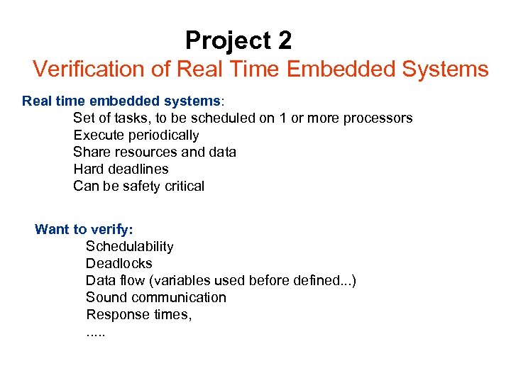 Project 2 Verification of Real Time Embedded Systems Real time embedded systems: Set of