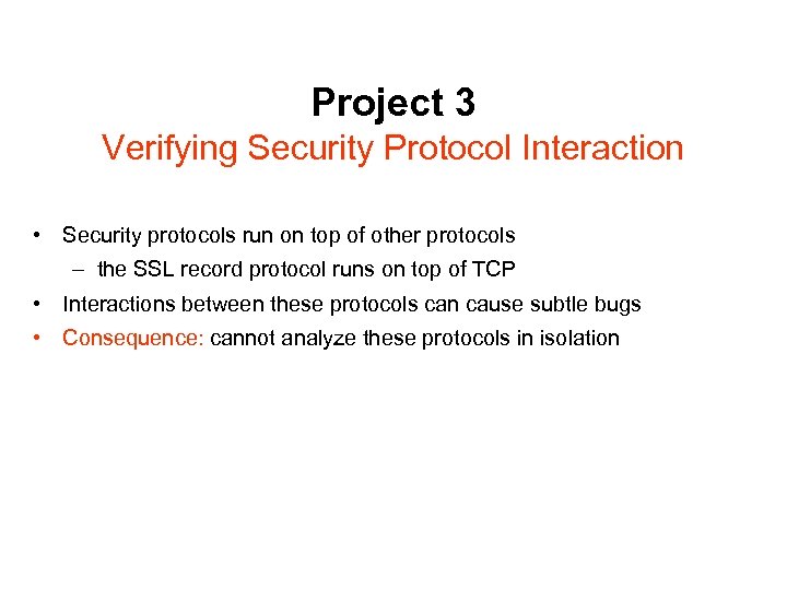 Project 3 Verifying Security Protocol Interaction • Security protocols run on top of other