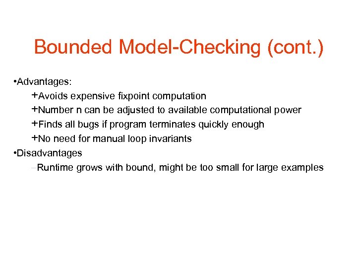 Bounded Model-Checking (cont. ) • Advantages: +Avoids expensive fixpoint computation +Number n can be