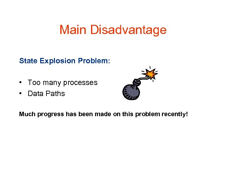 Main Disadvantage State Explosion Problem: • Too many processes • Data Paths Much progress