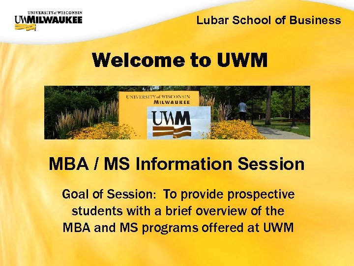 UWM CIO Office Lubar School of Business Welcome to UWM MBA / MS Information