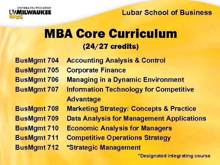 UWM CIO Office Lubar School of Business MBA Core Curriculum (24/27 credits) Bus. Mgmt