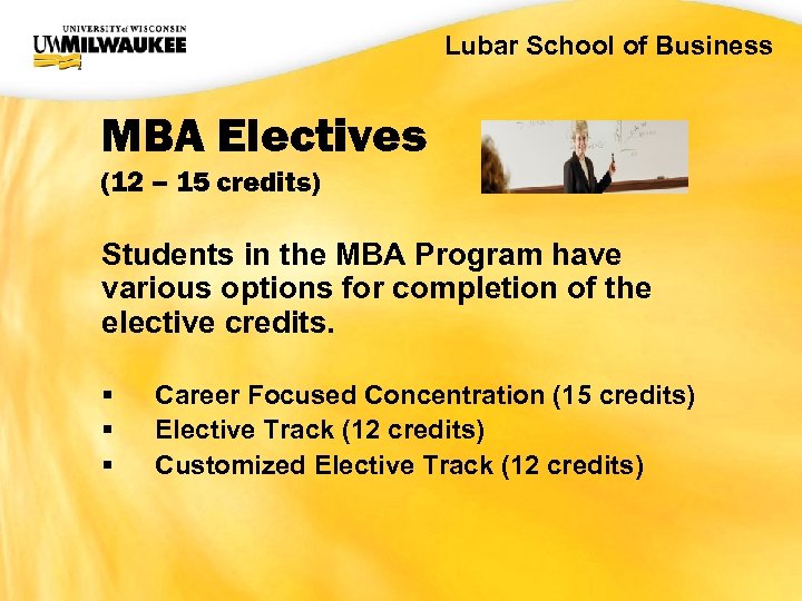 UWM CIO Office Lubar School of Business MBA Electives (12 – 15 credits) Students