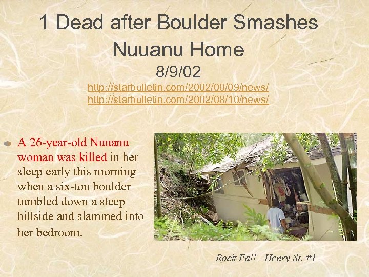 1 Dead after Boulder Smashes Nuuanu Home 8/9/02 http: //starbulletin. com/2002/08/09/news/ http: //starbulletin. com/2002/08/10/news/