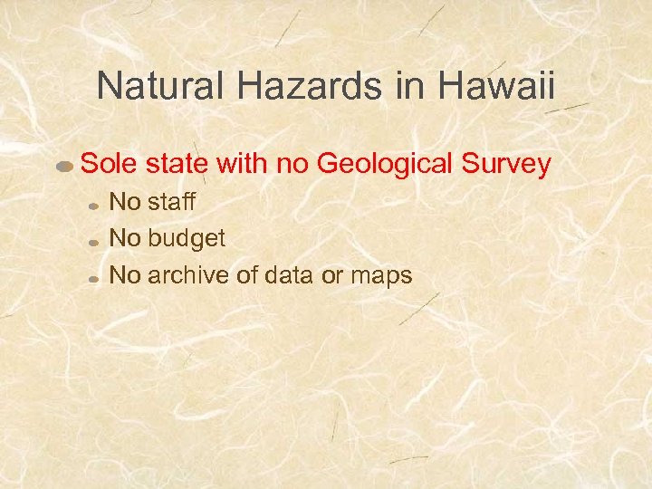 Natural Hazards in Hawaii Sole state with no Geological Survey No staff No budget