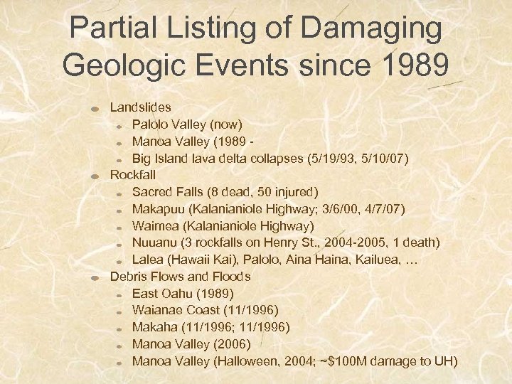 Partial Listing of Damaging Geologic Events since 1989 Landslides Palolo Valley (now) Manoa Valley