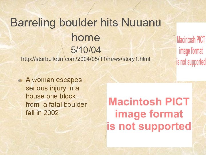 Barreling boulder hits Nuuanu home 5/10/04 http: //starbulletin. com/2004/05/11/news/story 1. html A woman escapes