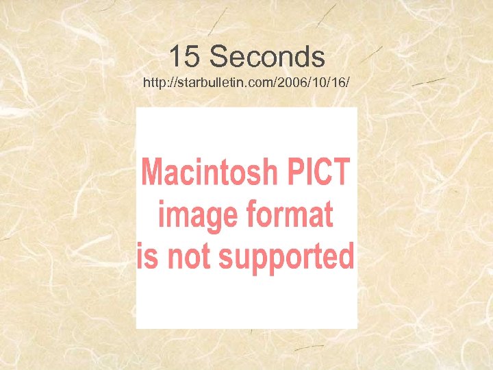 15 Seconds http: //starbulletin. com/2006/10/16/ 