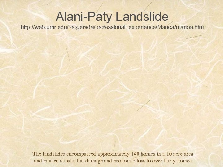Alani-Paty Landslide http: //web. umr. edu/~rogersda/professional_experience/Manoa/manoa. htm The landslides encompassed approximately 140 homes in