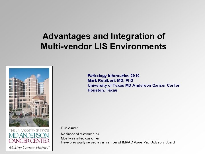 Advantages and Integration of Multi-vendor LIS Environments Pathology Informatics 2010 Mark Routbort, MD, Ph.