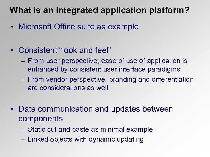 What is an integrated application platform? • Microsoft Office suite as example • Consistent