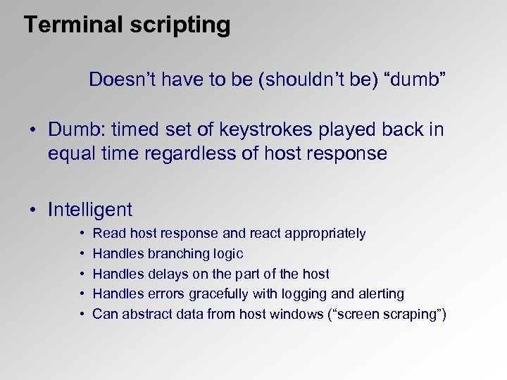 Terminal scripting Doesn’t have to be (shouldn’t be) “dumb” • Dumb: timed set of